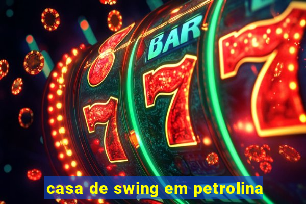 casa de swing em petrolina